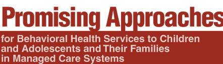 Promising Approaches for Behavioral Health Services to Children and Adolescents and Their Families in Managed Care Systems